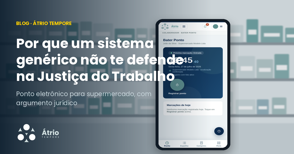 Ponto eletrônico para supermercado: por que um sistema genérico não te defende na Justiça do Trabalho